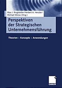Perspektiven Der Strategischen Unternehmensf?rung: Theorien -- Konzepte -- Anwendungen (Paperback, Softcover Repri)