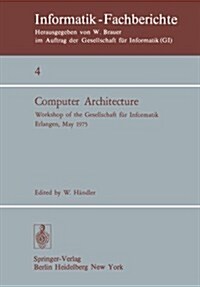 Computer Architecture: Workshop of the Gesellschaft F? Informatik Erlangen, May 22-23, 1975 (Paperback)