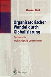 Organisatorischer Wandel Durch Globalisierung: Optionen F? Multinationale Unternehmen (Paperback, Softcover Repri)