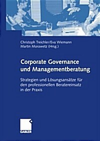 Corporate Governance Und Managementberatung: Strategien Und L?ungsans?ze F? Den Professionellen Beratereinsatz in Der Praxis (Paperback, Softcover Repri)