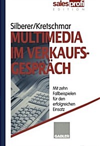 Multimedia Im Verkaufsgespr?h: Mit Zehn Fallbeispielen F? Den Erfolgreichen Einsatz (Paperback, Softcover Repri)