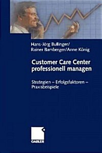 Customer Care Center Professionell Managen: Strategien -- Erfolgsfaktoren -- Praxisbeispiele (Paperback, Softcover Repri)