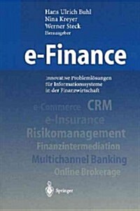 E-Finance: Innovative Probleml?ungen F? Informationssysteme in Der Finanzwirtschaft (Paperback, Softcover Repri)