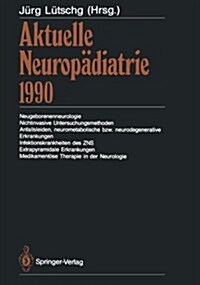 Aktuelle Neurop?iatrie 1990: Neugeborenenneurologie, Nichtinvasive Untersuchungsmethoden, Anfallsleiden, Neurometabolische Bzw. Neurodegenerative E (Paperback, Softcover Repri)