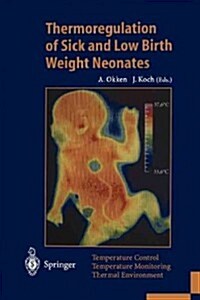 Thermoregulation of Sick and Low Birth Weight Neonates: Temperature Control. Temperature Monitoring. Thermal Environment (Paperback, Softcover Repri)