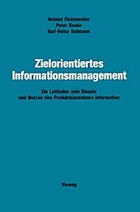 Zielorientiertes Informationsmanagement: Ein Leitfaden Zum Einsatz Und Nutzen Des Produktionsfaktors Information (Paperback, Softcover Repri)