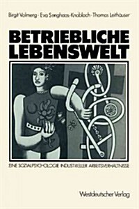 Betriebliche Lebenswelt: Eine Sozialpsychologie Industrieller Arbeitsverh?tnisse (Paperback, 1986)