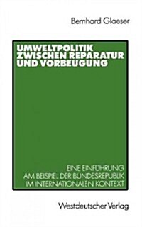 Umweltpolitik Zwischen Reparatur Und Vorbeugung: Eine Einf?rung Am Beispiel Bundesrepublik Im Internationalen Kontext (Paperback, 1989)