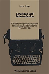 Schreiben Und Selbstreflexion: Eine Literaturpsychologische Untersuchung Literarischer Produktivit? (Paperback, 1989)