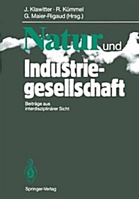 Natur Und Industriegesellschaft: Beitr?e Aus Interdisziplin?er Sicht (Paperback)