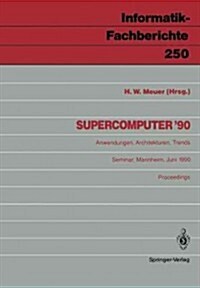 Supercomputer 90: Anwendungen, Architekturen, Trends Mannheim, 21.-23. Juni 1990 (Paperback)