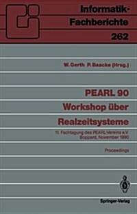 Pearl 90 -- Workshop ?er Realzeitsysteme: 11. Fachtagung Des Pearl-Vereins E.V. Unter Mitwirkung Von GI Und Gma, Boppard, 29./30. November 1990, Proc (Paperback)