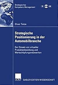 Strategische Positionierung in Der Automobilbranche: Der Einsatz Von Virtueller Produktentwicklung Und Wertsch?fungsnetzwerken (Paperback, 2003)