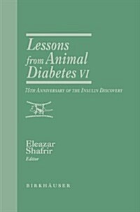 Lessons from Animal Diabetes VI: 75th Anniversary of the Insulin Discovery (Paperback, Softcover Repri)