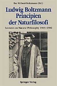 Ludwig Boltzmann Principien Der Naturfilosofi: Lectures on Natural Philosophy 1903-1906 (Paperback, Softcover Repri)