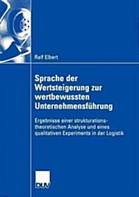 Sprache Der Wertsteigerung Zur Wertbewussten Unternehmensf?rung: Ergebnisse Einer Strukturations-Theoretischen Analyse Und Eines Qualitativen Experim (Paperback, 2005)