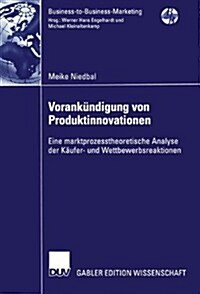 Vorank?digung Von Produktinnovationen: Eine Marktprozesstheoretische Analyse Der K?fer- Und Wettbewerbsreaktionen (Paperback, 2005)