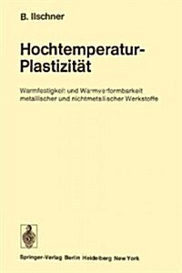 Hochtemperatur-Plastizit?: Warmfestigkeit Und Warmverformbarkeit Metallischer Und Nichtmetallischer Werkstoffe (Paperback, Softcover Repri)