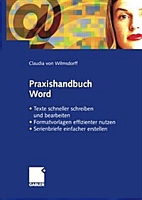 Praxishandbuch Word: - Texte Schneller Schreiben Und Bearbeiten - Formatvorlagen Effizienter Nutzen - Serienbriefe Einfacher Gestalten (Paperback, 2003)