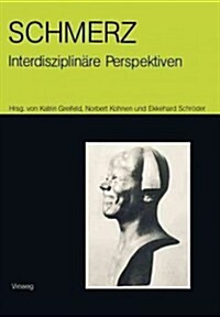 Schmerz -- Interdisziplin?e Perspektiven: Beitr?e Zur 9. Internationalen Fachkonferenz Ethnomedizin in Heidelberg Vom 6.5.-8.5.1988 (Paperback, 1989)