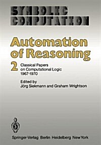 Automation of Reasoning: 2: Classical Papers on Computational Logic 1967-1970 (Paperback, Softcover Repri)