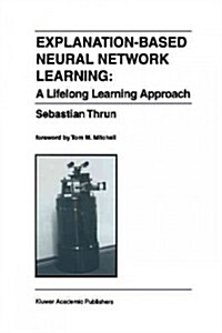 Explanation-Based Neural Network Learning: A Lifelong Learning Approach (Paperback, Softcover Repri)