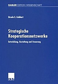 Strategische Kooperationsnetzwerke: Entwicklung, Gestaltung Und Steuerung (Paperback, 2002)
