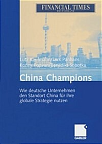 China Champions: Wie Deutsche Unternehmen Den Standort China F? Ihre Globale Strategie Nutzen (Paperback, Softcover Repri)