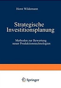 Strategische Investitionsplanung: Methoden Zur Bewertung Neuer Produktionstechnologien (Paperback, Softcover Repri)