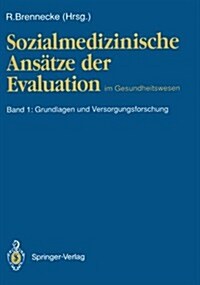 Sozialmedizinische Ans?ze Der Evaluation Im Gesundheitswesen: Band 1: Grundlagen Und Versorgungsforschung (Paperback)