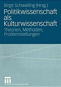 Politikwissenschaft ALS Kulturwissenschaft: Theorien, Methoden, Problemstellungen (Paperback, 2004)