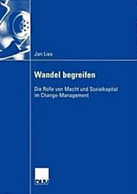 Wandel Begreifen: Die Rolle Von Macht Und Sozialkapital Im Change-Management (Paperback, 2003)