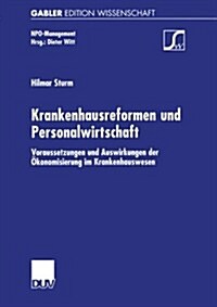 Krankenhausreformen Und Personalwirtschaft: Voraussetzungen Und Auswirkungen Der ?onomisierung Im Krankenhauswesen (Paperback, 2002)