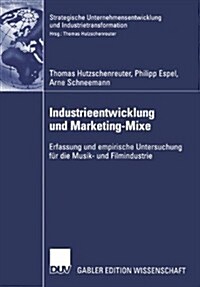 Industrieentwicklung Und Marketing-Mixe: Erfassung Und Empirische Untersuchung F? Die Musik- Und Filmindustrie (Paperback, 2004)