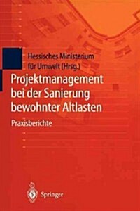 Projektmanagement Bei Der Sanierung Bewohnter Altlasten: Praxisberichte Der Tagung Bewohnte Altlasten II Vom 21. Und 22. Januar 1998 in Der Kongre?al (Paperback, Softcover Repri)