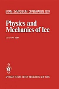 Physics and Mechanics of Ice: Symposium Copenhagen, August 6-10, 1979, Technical University of Denmark (Paperback, Softcover Repri)