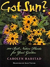 Got Sun?: 200 Best Native Plants for Your Garden (Paperback)