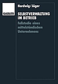 Selbstverwaltung Im Betrieb: Fallstudie Eines Mittelst?dischen Unternehmens (Paperback, 1991)