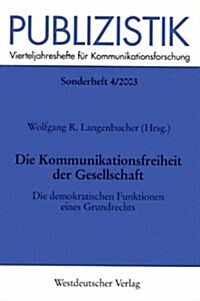 Die Kommunikationsfreiheit Der Gesellschaft: Die Demokratischen Funktionen Eines Grundrechts (Paperback, 2003)
