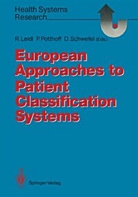European Approaches to Patient Classification Systems: Methods and Applications Based on Disease Severity, Resource Needs, and Consequences (Paperback)