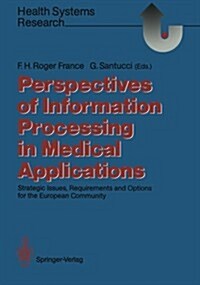 Perspectives of Information Processing in Medical Applications: Strategic Issues, Requirements and Options for the European Community (Paperback)