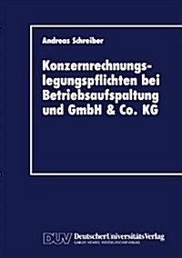 Konzernrechnungslegungspflichten Bei Betriebsaufspaltung Und Gmbh & Co. Kg (Paperback, 1989)