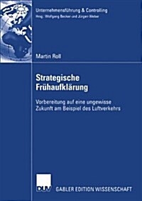 Strategische Fr?aufkl?ung: Vorbereitung Auf Eine Ungewisse Zukunft Am Beispiel Des Luftverkehrs (Paperback, 2004)