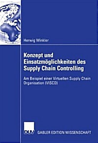 Konzept Und Einsatzm?lichkeiten Des Supply Chain Controlling: Am Beispiel Einer Virtuellen Supply Chain Organisation (Visco) (Paperback, 2005)