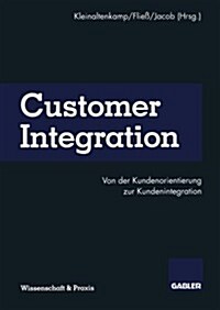 Customer Integration: Von Der Kundenorientierung Zur Kundenintegration (Paperback, Softcover Repri)