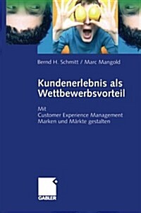 Kundenerlebnis ALS Wettbewerbsvorteil: Mit Customer Experience Management Marken Und M?kte Gewinn Bringend Gestalten (Paperback, Softcover Repri)