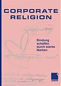 Corporate Religion: Bindung Schaffen Durch Starke Marken (Paperback, Softcover Repri)