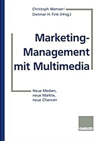 Marketing-Management Mit Multimedia: Neue Medien, Neue M?kte, Neue Chancen (Paperback, Softcover Repri)