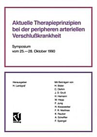 Aktuelle Therapieprinzipien Bei Der Peripheren Arteriellen Verschlu?rankheit: Symposium Vom 25. - 28. Oktober 1990 (Paperback, Softcover Repri)