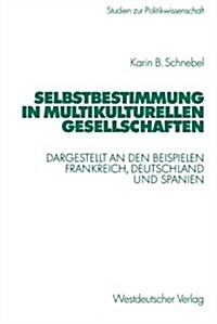 Selbstbestimmung in Multikulturellen Gesellschaften: Dargestellt an Den Beispielen Frankreich, Deutschland Und Spanien (Paperback, 2003)